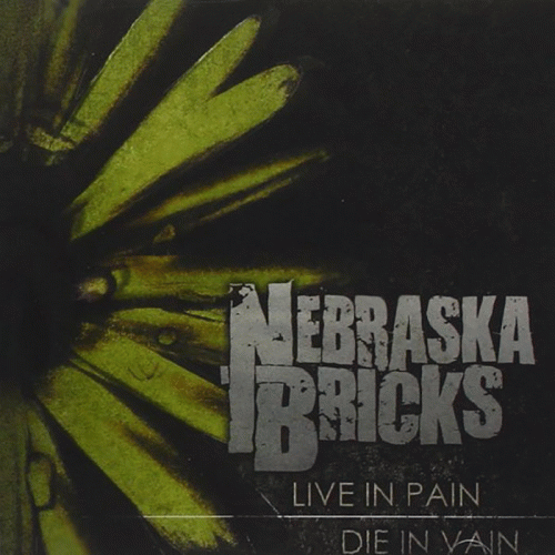 Nebraska Bricks : Live in Pain, Die in Vain